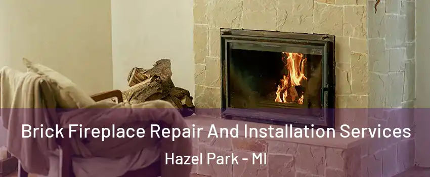  Brick Fireplace Repair And Installation Services Hazel Park - MI