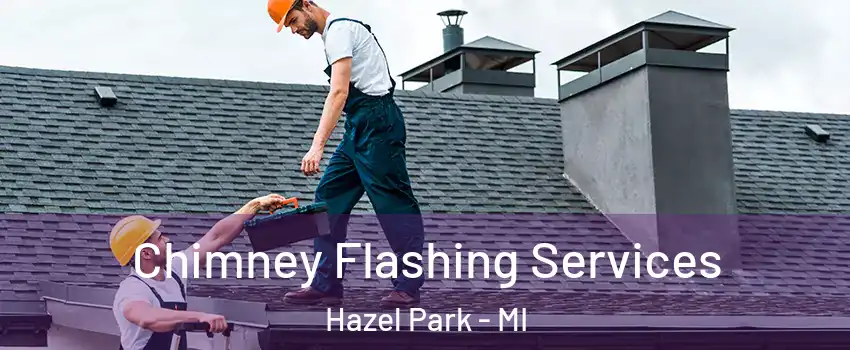  Chimney Flashing Services Hazel Park - MI