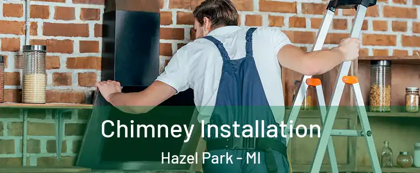  Chimney Installation Hazel Park - MI
