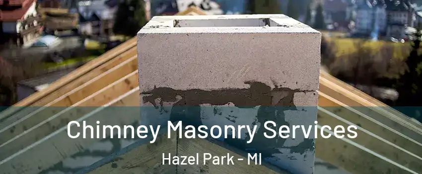  Chimney Masonry Services Hazel Park - MI