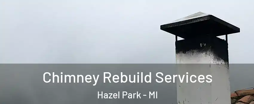  Chimney Rebuild Services Hazel Park - MI
