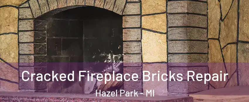  Cracked Fireplace Bricks Repair Hazel Park - MI
