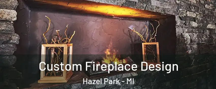  Custom Fireplace Design Hazel Park - MI