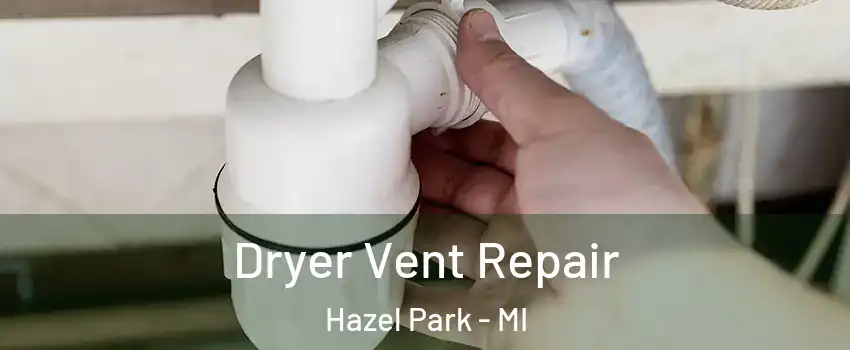  Dryer Vent Repair Hazel Park - MI