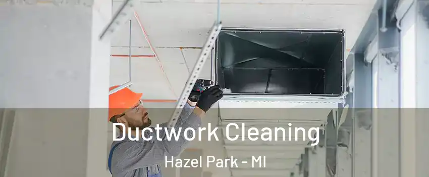  Ductwork Cleaning Hazel Park - MI
