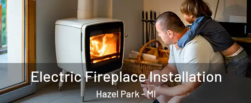  Electric Fireplace Installation Hazel Park - MI