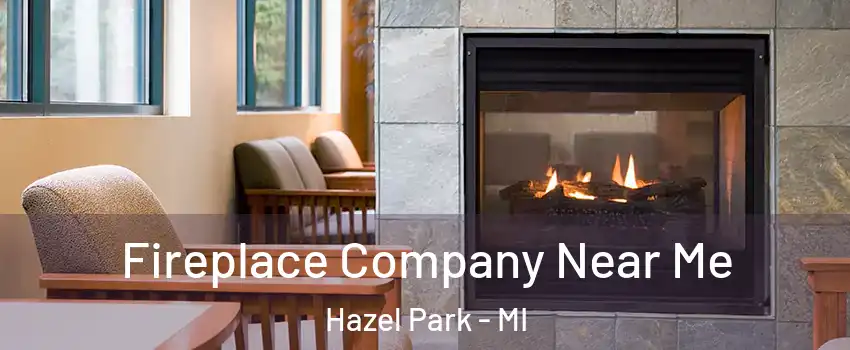  Fireplace Company Near Me Hazel Park - MI