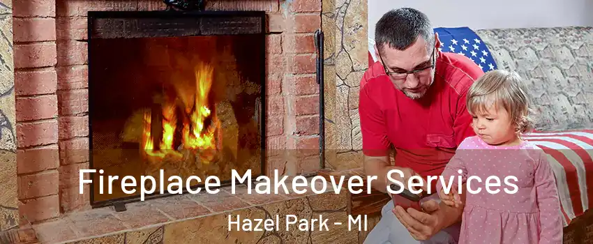  Fireplace Makeover Services Hazel Park - MI