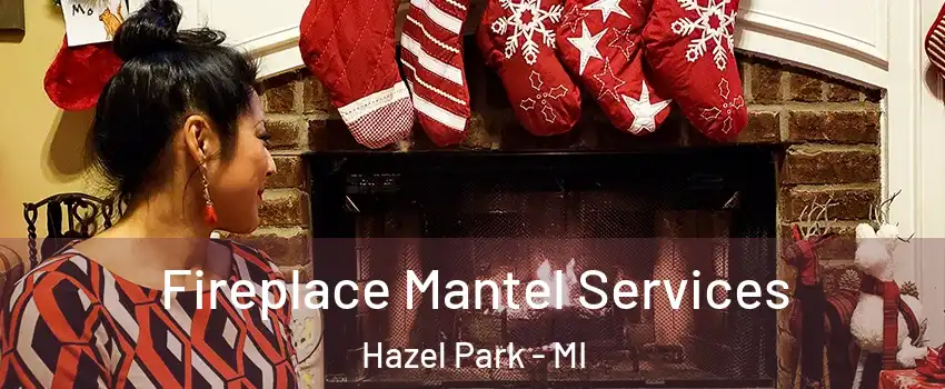 Fireplace Mantel Services Hazel Park - MI
