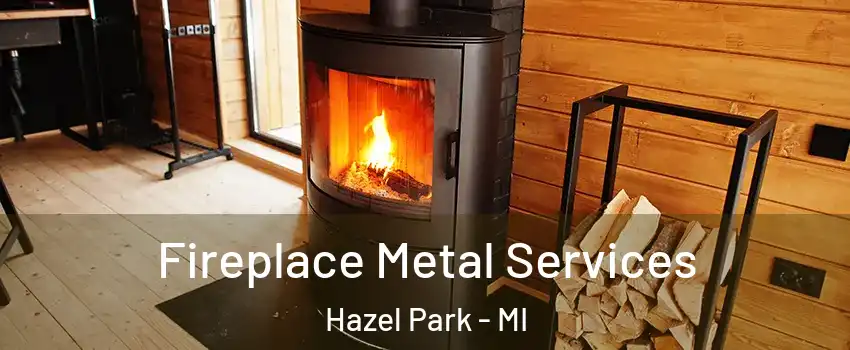  Fireplace Metal Services Hazel Park - MI