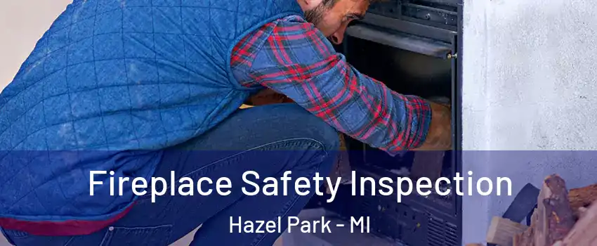  Fireplace Safety Inspection Hazel Park - MI