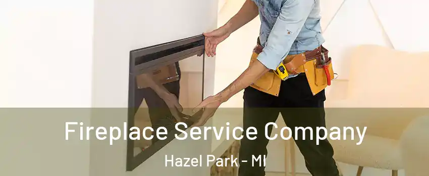  Fireplace Service Company Hazel Park - MI