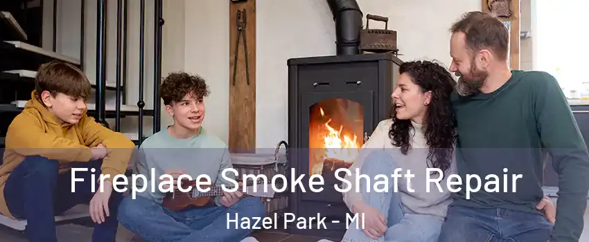  Fireplace Smoke Shaft Repair Hazel Park - MI
