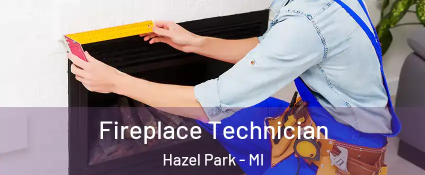  Fireplace Technician Hazel Park - MI