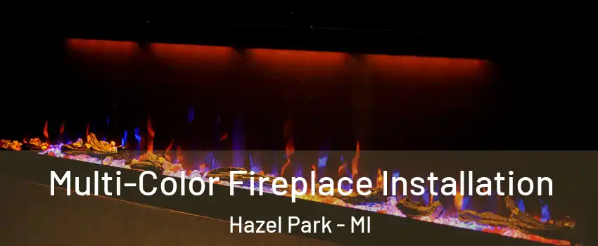  Multi-Color Fireplace Installation Hazel Park - MI