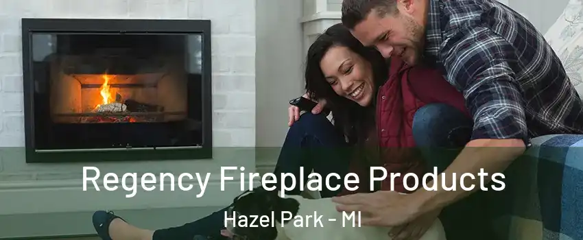  Regency Fireplace Products Hazel Park - MI