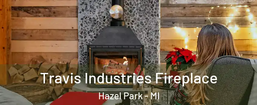  Travis Industries Fireplace Hazel Park - MI